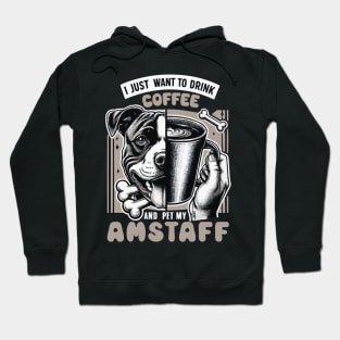 I Just Want To Drink Coffee And Pet My Amstaff Dog Fathers Hoodie